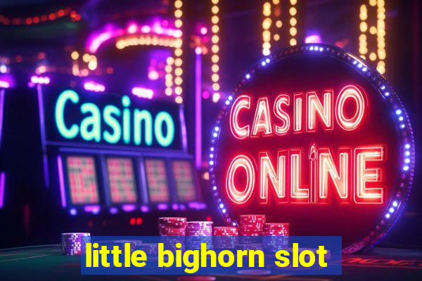 little bighorn slot