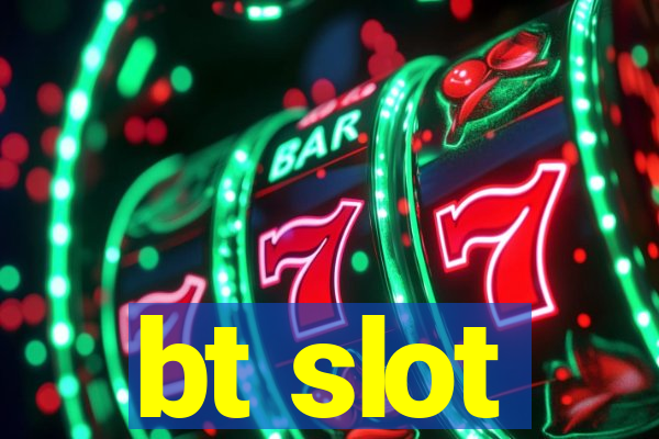 bt slot