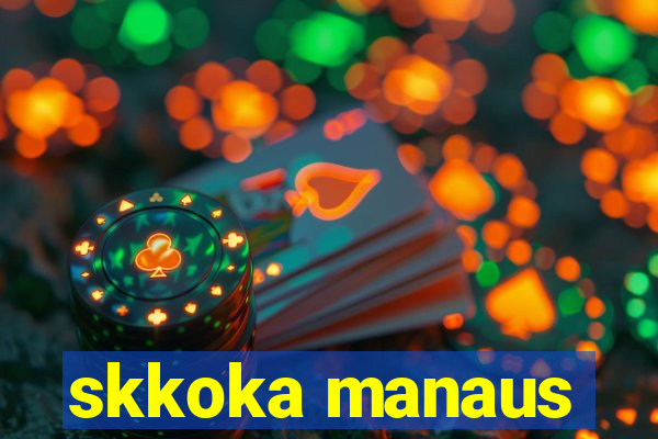 skkoka manaus