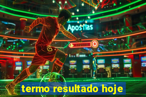 termo resultado hoje