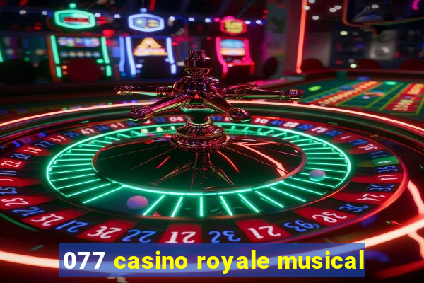 077 casino royale musical