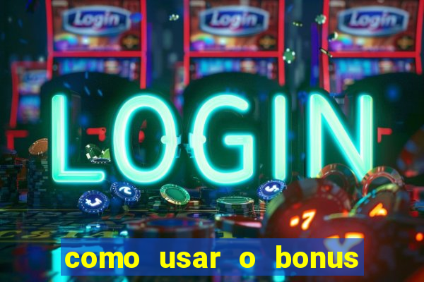 como usar o bonus do estrela bet