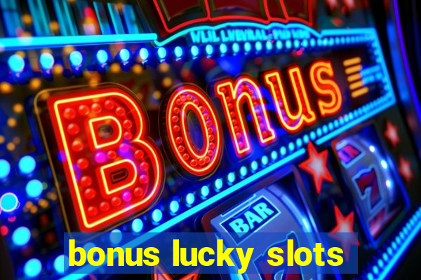 bonus lucky slots