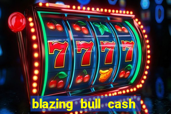 blazing bull cash quest slot