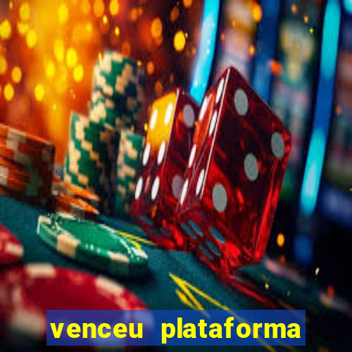 venceu plataforma de jogos