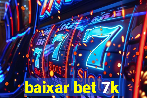 baixar bet 7k