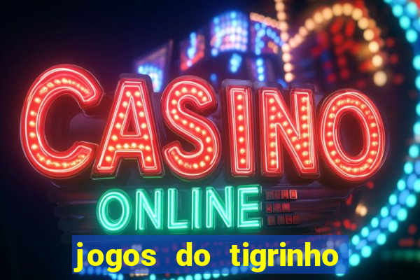 jogos do tigrinho para ganhar dinheiro