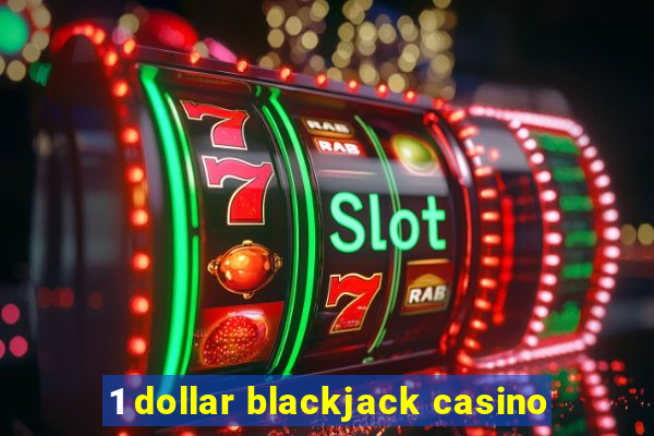 1 dollar blackjack casino