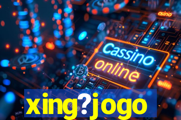 xing?jogo