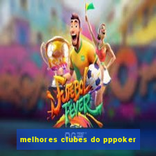 melhores clubes do pppoker