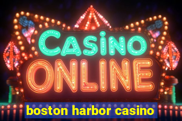 boston harbor casino