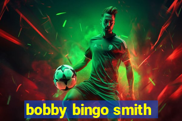 bobby bingo smith