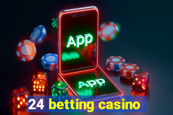 24 betting casino