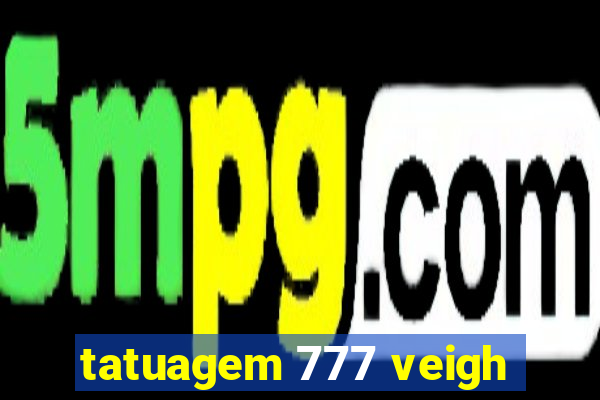 tatuagem 777 veigh