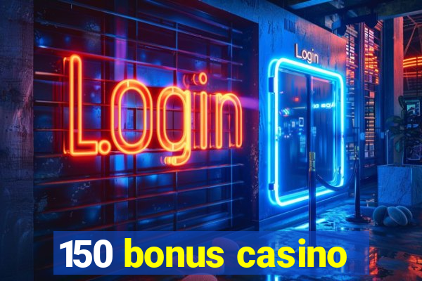 150 bonus casino