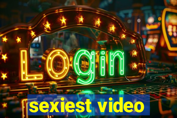 sexiest video