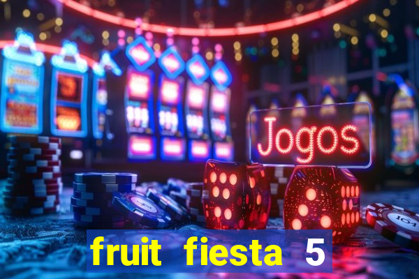 fruit fiesta 5 reel slot