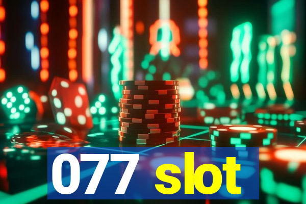 077 slot