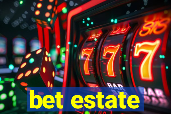 bet estate