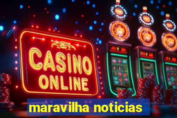 maravilha noticias