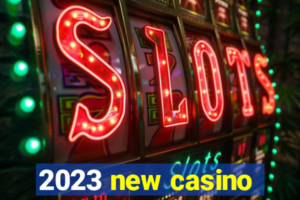 2023 new casino