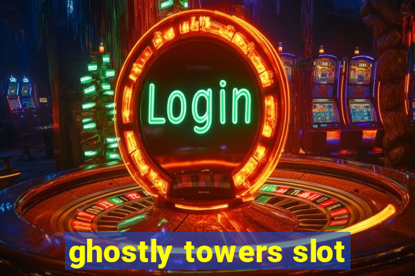 ghostly towers slot