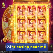 24hr casino near me