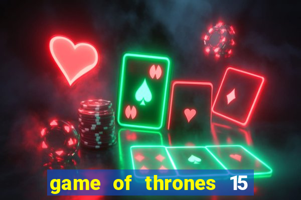 game of thrones 15 lines slot