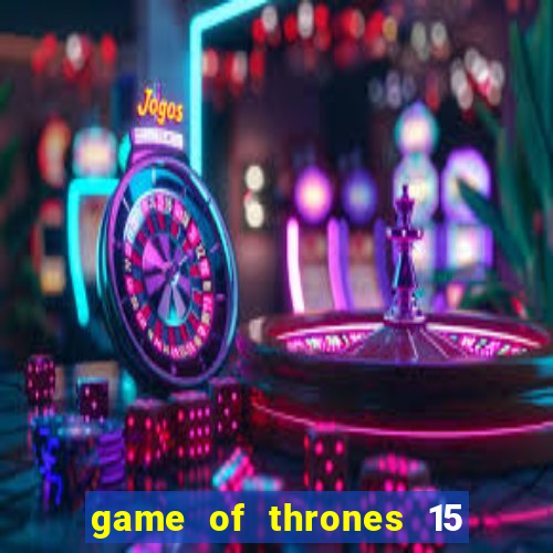 game of thrones 15 lines slot