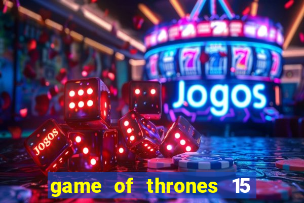 game of thrones 15 lines slot