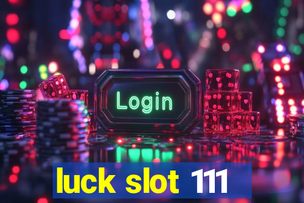 luck slot 111