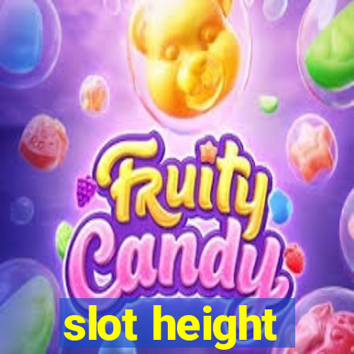 slot height