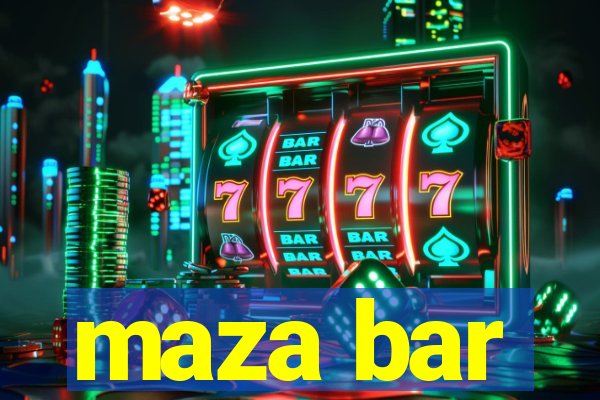 maza bar