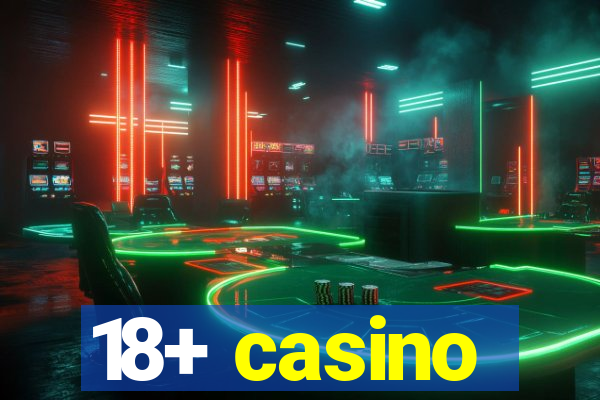 18+ casino