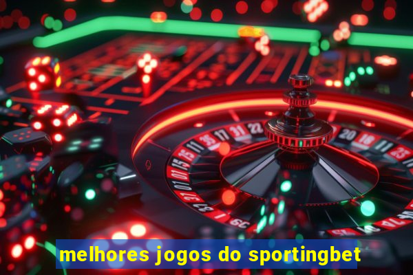 melhores jogos do sportingbet