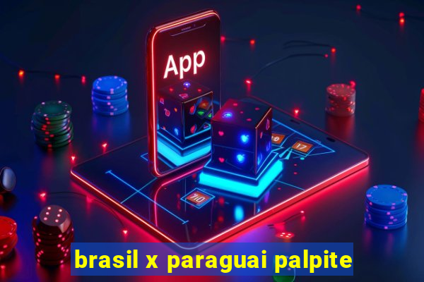 brasil x paraguai palpite