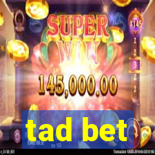 tad bet