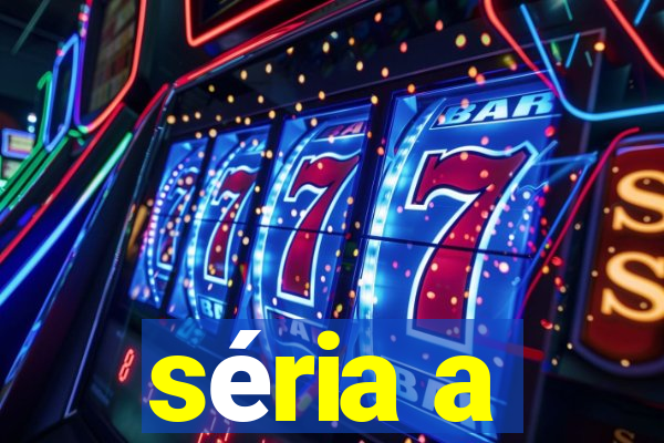 séria a