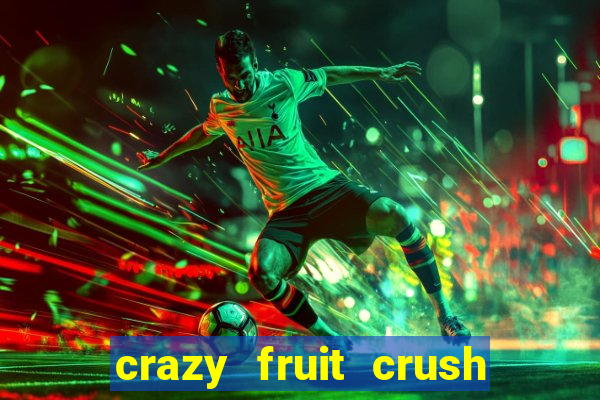 crazy fruit crush acesso antecipado