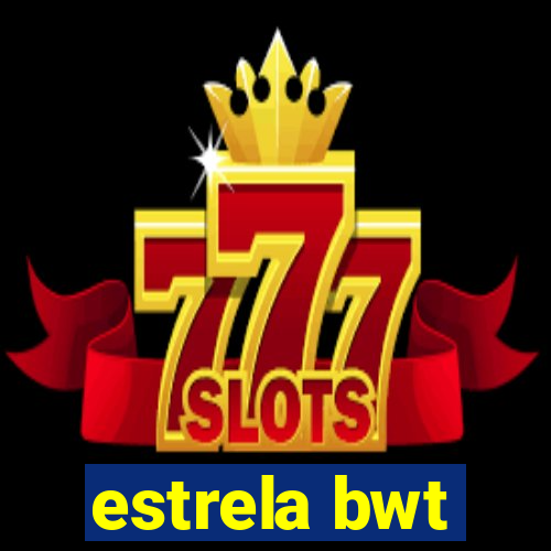 estrela bwt