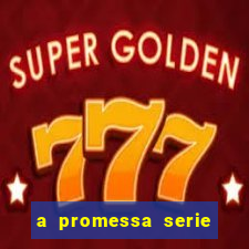 a promessa serie onde assistir