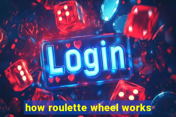 how roulette wheel works