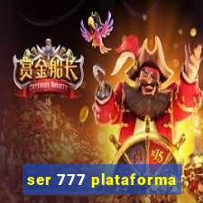 ser 777 plataforma