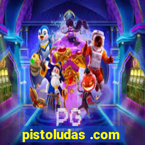 pistoludas .com