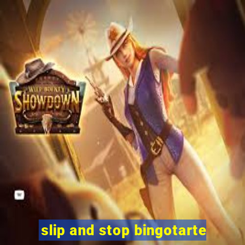 slip and stop bingotarte