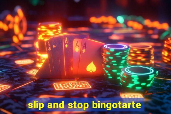 slip and stop bingotarte