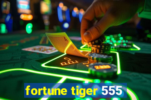 fortune tiger 555