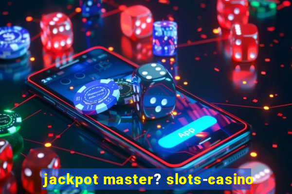 jackpot master? slots-casino