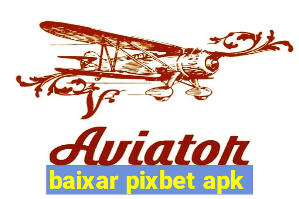 baixar pixbet apk