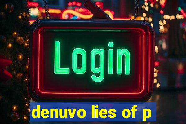 denuvo lies of p